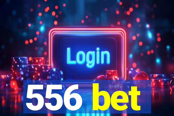 556 bet